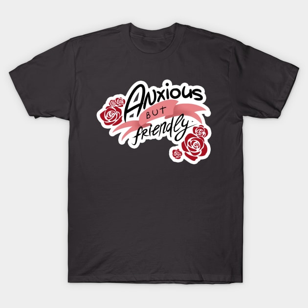 Anxious but Friendly T-Shirt by awfulthinker